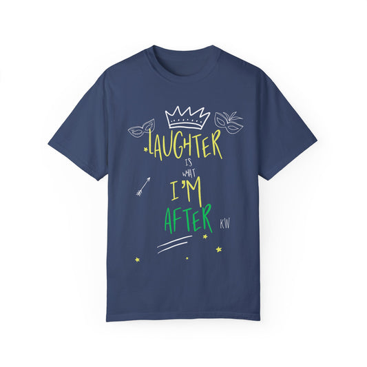 Laughter Is What I’m After Unisex Garment-Dyed T-Shirt