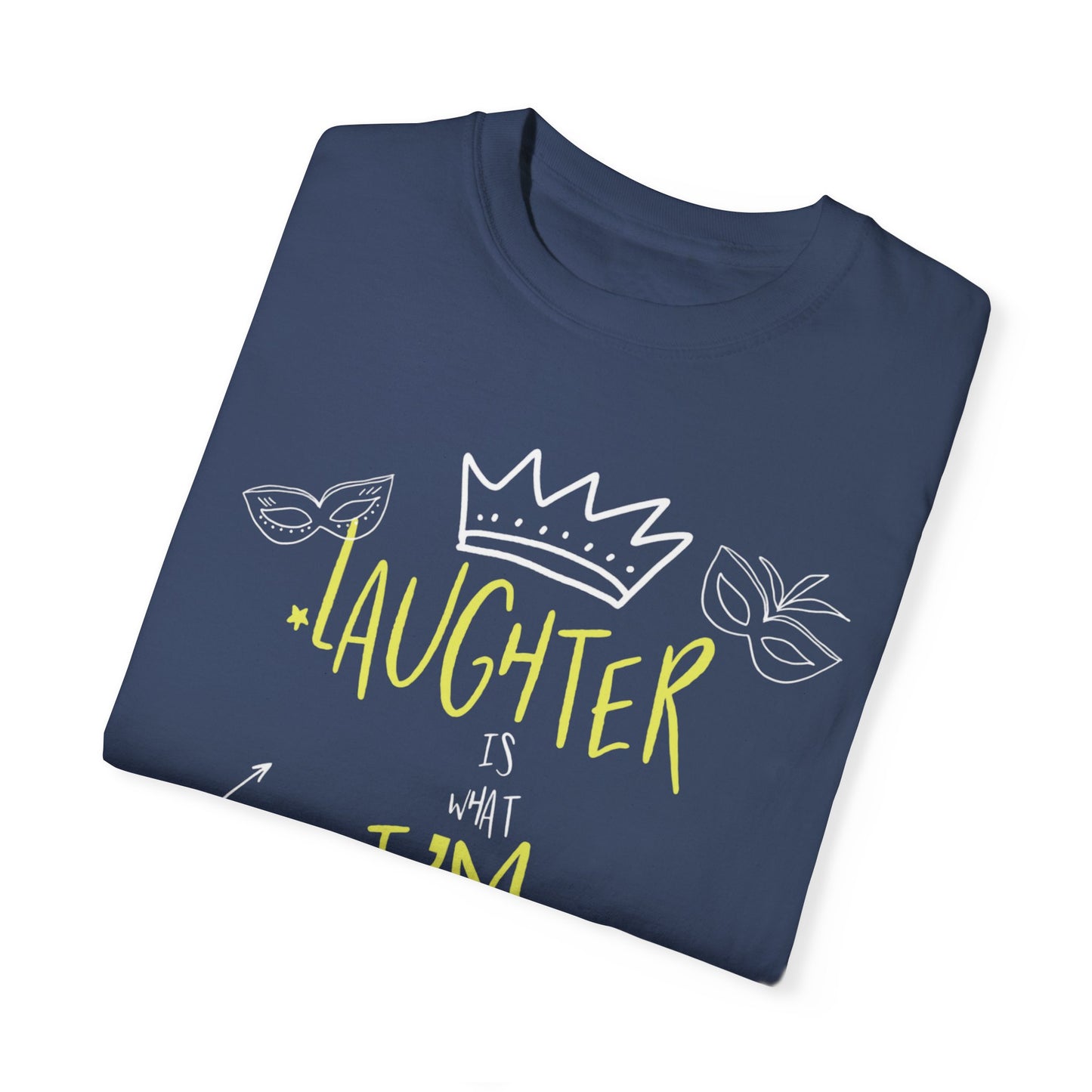 Laughter Is What I’m After Unisex Garment-Dyed T-Shirt