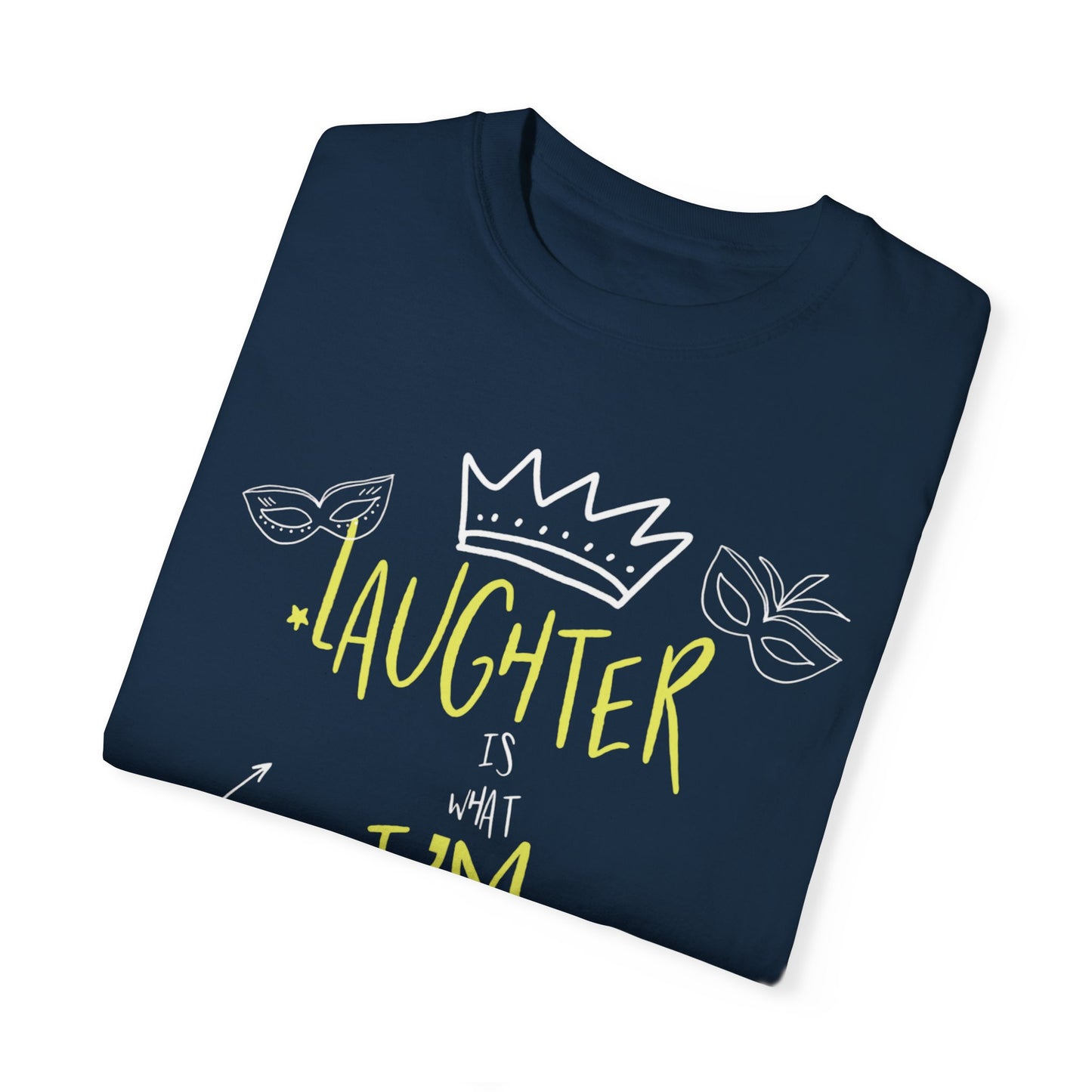 Laughter Is What I’m After Unisex Garment-Dyed T-Shirt