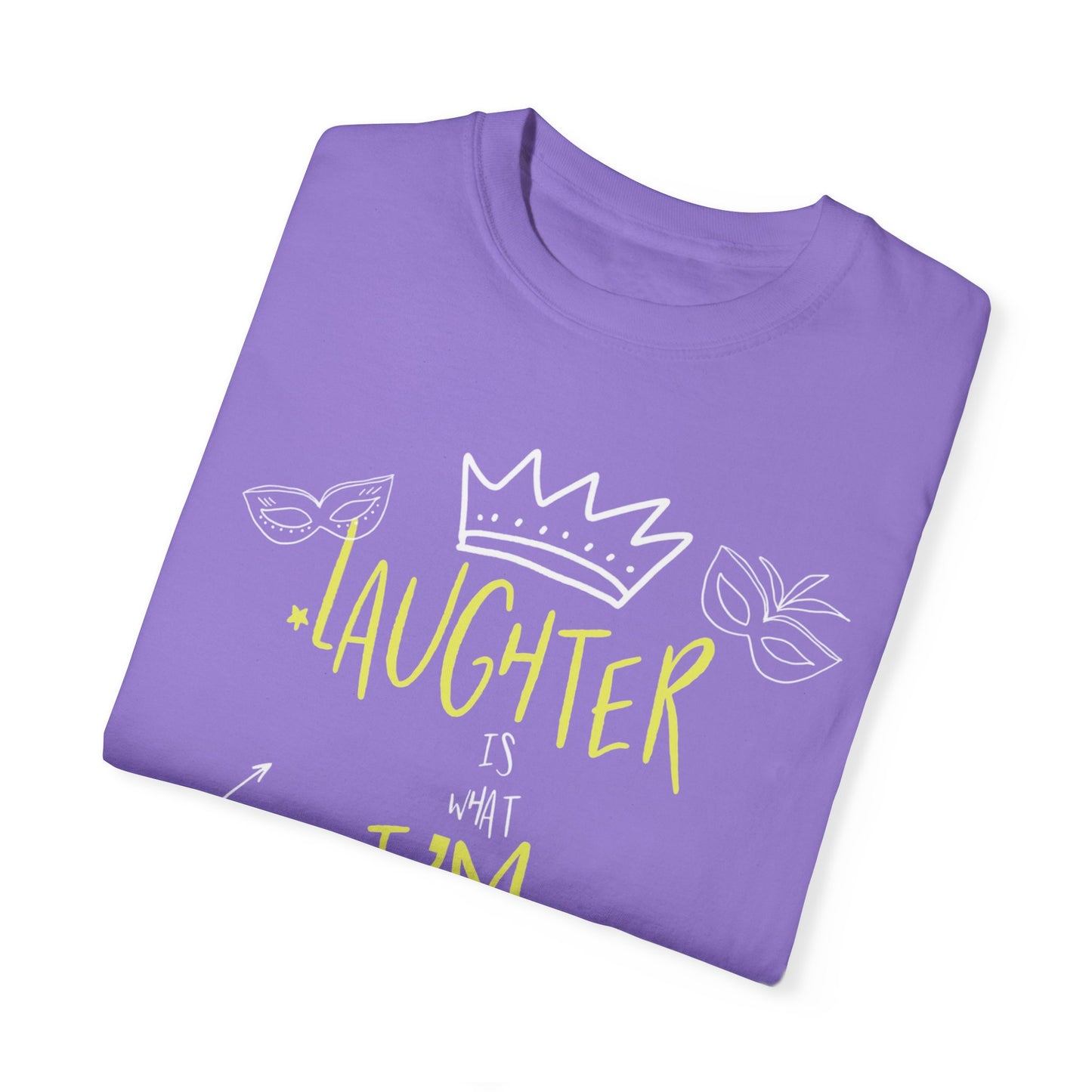 Laughter Is What I’m After Unisex Garment-Dyed T-Shirt