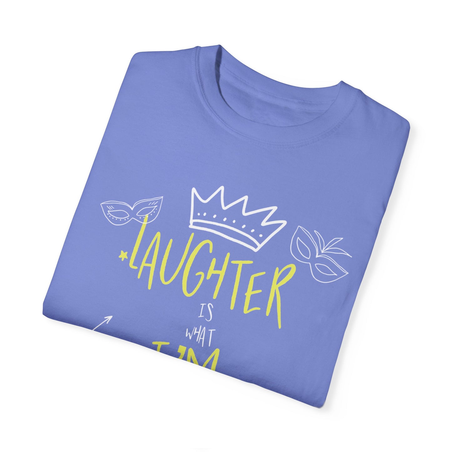 Laughter Is What I’m After Unisex Garment-Dyed T-Shirt