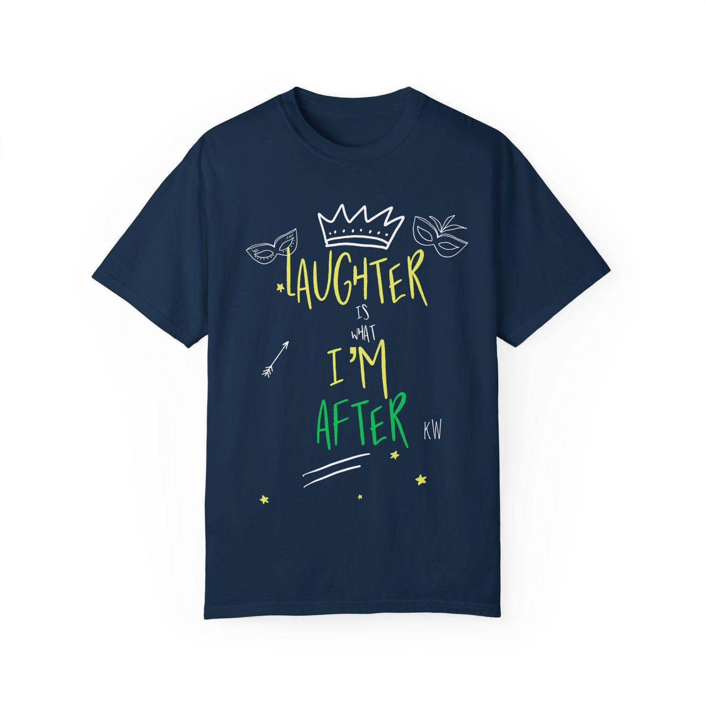 Laughter Is What I’m After Unisex Garment-Dyed T-Shirt