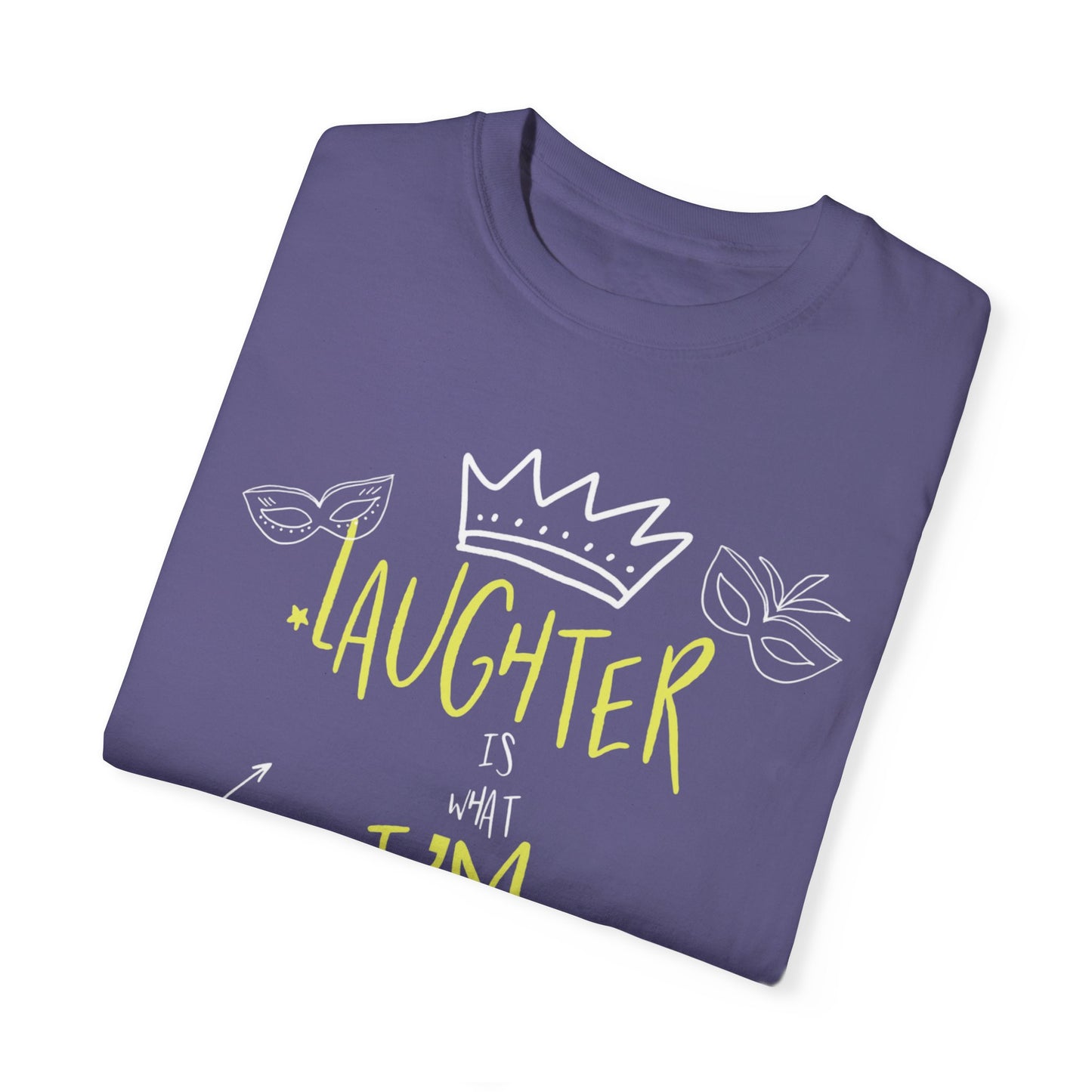 Laughter Is What I’m After Unisex Garment-Dyed T-Shirt